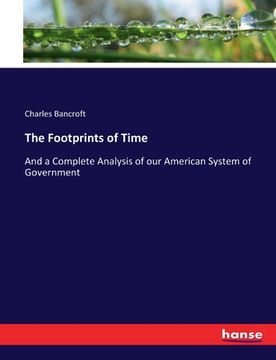 portada The Footprints of Time: And a Complete Analysis of our American System of Government (in English)