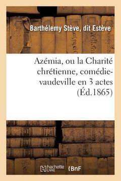 portada Azémia, Ou La Charité Chrétienne, Comédie-Vaudeville En 3 Actes (en Francés)