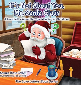 portada It's not About you mr. Santa Claus: A Love Letter About the True Meaning of Christmas (The Love Letters Book Series) (in English)