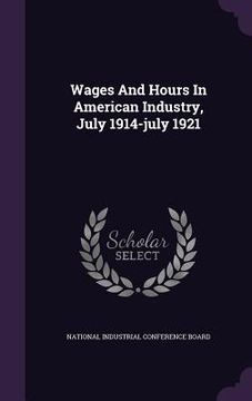 portada Wages And Hours In American Industry, July 1914-july 1921 (en Inglés)