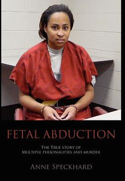 portada fetal abduction: the true story of multiple personalities and murder (en Inglés)