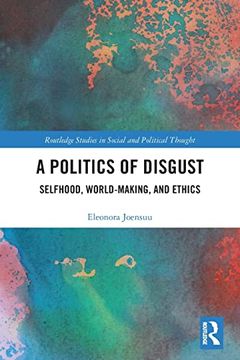 portada A Politics of Disgust (Routledge Studies in Social and Political Thought) (en Inglés)
