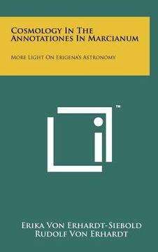 portada cosmology in the annotationes in marcianum: more light on erigena's astronomy (en Inglés)