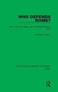 portada Who Defends Rome? The Forty-Five Days, July 25–September 8, 1943 (Routledge Library Editions: Ww2) (in English)