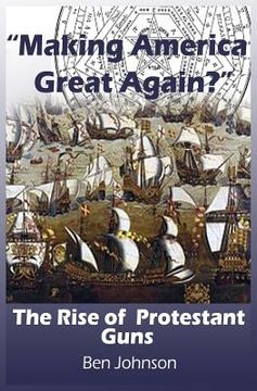 portada Making America Great Again?: The Rise of Protestant Guns (en Inglés)
