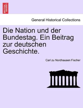 portada Die Nation und der Bundestag. Ein Beitrag zur deutschen Geschichte. (German Edition)