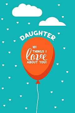portada Daughter, 101 Things i Love About You: Personalized Gift for Your Daughter, Young or Adult. This Book is a Treasure as a Valentine, Birthday Gift, or Just Because. (en Inglés)