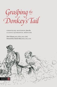 portada Grasping the Donkey's Tail: Unraveling Mysteries from the Classics of Oriental Medicine (en Inglés)