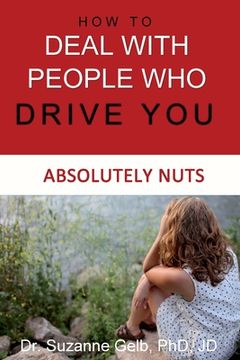 portada How To Deal With People Who Drive You Absolutely Nuts (en Inglés)