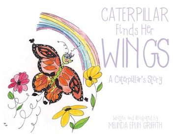 portada Caterpillar Finds Her Wings: A Caterpillar's Story (en Inglés)
