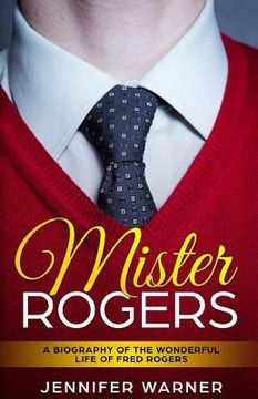 portada Mister Rogers: A Biography of the Wonderful Life of Fred Rogers (en Inglés)