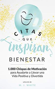 portada Citas que Inspiran Bienestar: 1. 000 Chispas de Motivación Para Ayudarte a Llevar una Vida Positiva y Divertida