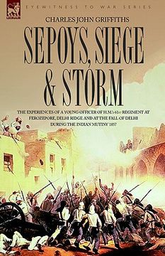 portada sepoys, siege & storm - the experiences of a young officer of h.m.'s 61st regiment at ferozepore, delhi ridge and at the fall of delhi during the indi (in English)