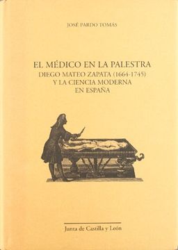 portada El Medico En La Palestra: Diego Mateo Zapata (1664-1745) y La Ciencia Moderna En Espana
