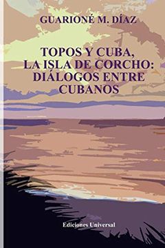 portada Topos y Cuba, la Isla de Corcho. Diálogos Entre Cubanos,