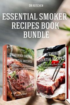 portada Essential Smoker Recipes Book Bundle: TOP 25 Texas Smoking Meat Recipes + California Smoking Meat Recipes that Will Make you Cook Like a Pro (en Inglés)