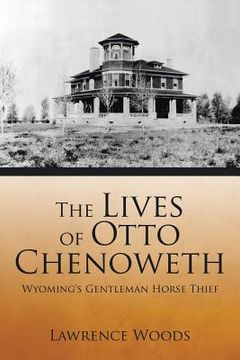 portada The Lives of Otto Chenoweth: Wyoming's Gentleman Horse Thief (en Inglés)