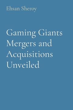 portada Gaming Giants Mergers and Acquisitions Unveiled