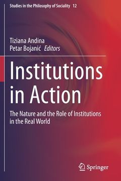 portada Institutions in Action: The Nature and the Role of Institutions in the Real World (en Inglés)
