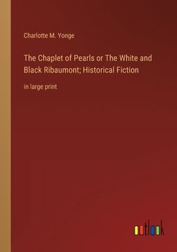 portada The Chaplet of Pearls or The White and Black Ribaumont; Historical Fiction: in large print 