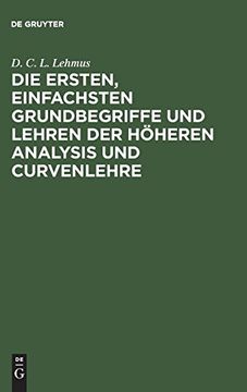 portada Die Ersten, Einfachsten Grundbegriffe und Lehren der Höheren Analysis und Curvenlehre: Mit Drei Kupfertafeln (in German)