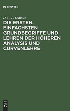 portada Die Ersten, Einfachsten Grundbegriffe und Lehren der Höheren Analysis und Curvenlehre: Mit Drei Kupfertafeln (en Alemán)