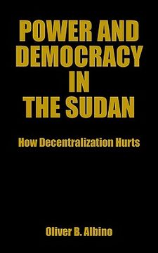 portada power and democracy in the sudan: how decentralization hurts (en Inglés)
