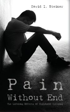 portada Pain Without End: The Lifelong Effects of Childhood Bullying (en Inglés)