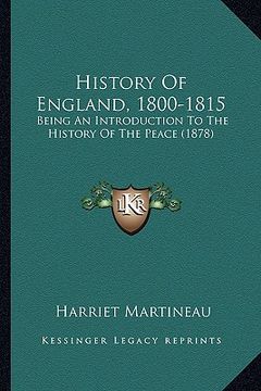 portada history of england, 1800-1815: being an introduction to the history of the peace (1878)