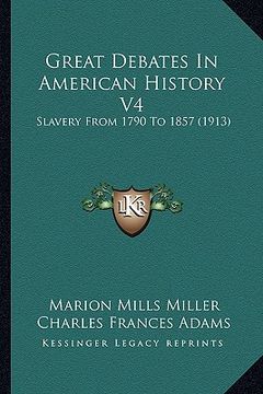 portada great debates in american history v4: slavery from 1790 to 1857 (1913) (en Inglés)