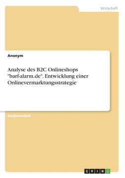 portada Analyse des B2C Onlineshops "barf-alarm.de". Entwicklung einer Onlinevermarktungsstrategie (en Alemán)