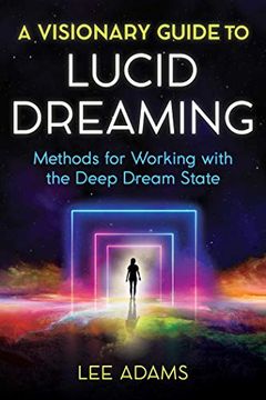 portada A Visionary Guide to Lucid Dreaming: Methods for Working With the Deep Dream State 
