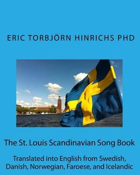 portada The St. Louis Scandinavian Song Book: Translated into English from Swedish, Danish, Norwegian, Faroese, and Icelandic (en Inglés)