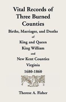 portada vital records of three burned counties: births, marriages, and deaths of king and queen, king william, and new kent counties, virginia, 1680-1860 (en Inglés)