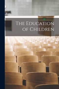 portada The Education of Children [microform] (en Inglés)