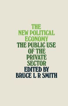 portada The New Political Economy: The Public Use of the Private Sector (en Inglés)