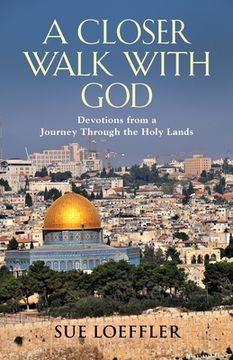 portada A Closer Walk with God: Devotions from a Journey Through the Holy Lands (en Inglés)