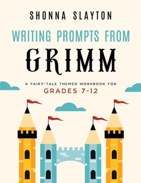 portada Writing Prompts From Grimm: A Fairy-Tale Themed Workbook for Grades 7 - 12 (en Inglés)
