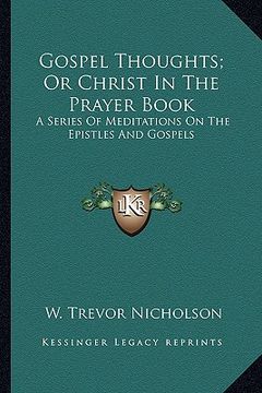 portada gospel thoughts; or christ in the prayer book: a series of meditations on the epistles and gospels (in English)
