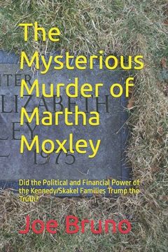 portada The Mysterious Murder of Martha Moxley: Did the Political and Financial Power of the Kennedy/Skakel Families Trump the Truth? (en Inglés)