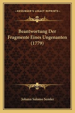 portada Beantwortung Der Fragmente Eines Ungenanten (1779) (en Alemán)