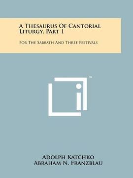 portada a thesaurus of cantorial liturgy, part 1: for the sabbath and three festivals (in English)