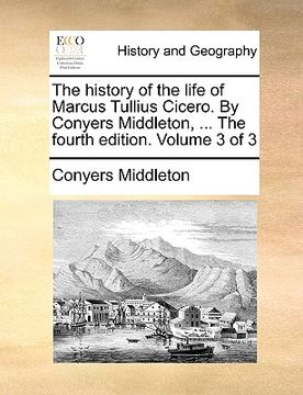 portada the history of the life of marcus tullius cicero. by conyers middleton, ... the fourth edition. volume 3 of 3
