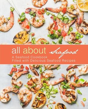 portada All About Seafood: A Seafood Cookbook Filled with Delicious Seafood Recipes