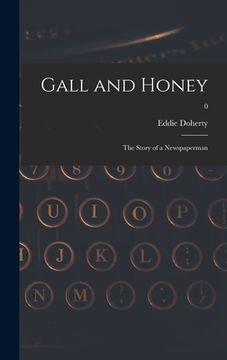 portada Gall and Honey: the Story of a Newspaperman; 0 (en Inglés)
