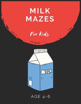 portada Milk Mazes For Kids Age 4-6: Maze Activity Book for Kids Age 4-6 Great for Developing Problem Solving Skills, Spatial Awareness, and Critical Think