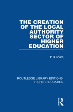 portada The Creation of the Local Authority Sector of Higher Education (Routledge Library Editions: Higher Education) (en Inglés)