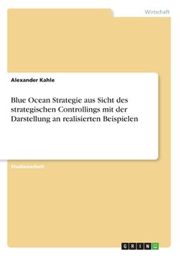 portada Blue Ocean Strategie aus Sicht des strategischen Controllings mit der Darstellung an realisierten Beispielen (en Alemán)