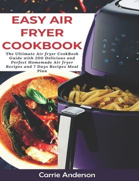 portada Easy Air Fryer Cookbook: The Ultimate Air fryer CookBook Guide with 200 Delicious and Perfect Homemade Air fryer Recipes and 7 Days Recipes Mea (en Inglés)
