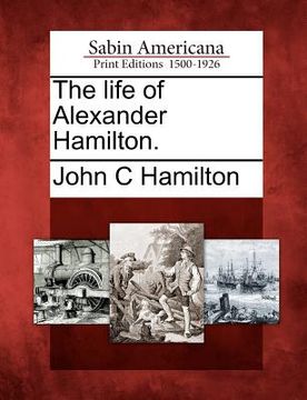 portada the life of alexander hamilton. (in English)